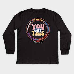 Teacher Testing Day YOU GOT THIS Kids Long Sleeve T-Shirt